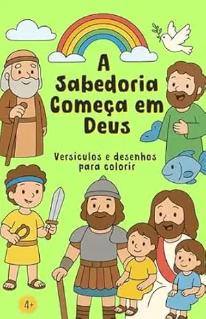 A Sabedoria Começa em Deus: Versículos e Desenhos para Aprender a Palavra de Deus Brincando – Saah Oliver