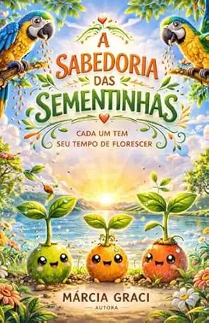 A Sabedoria das Sementinhas: Tudo Tem o Seu Tempo na Natureza – Márcia  Graci