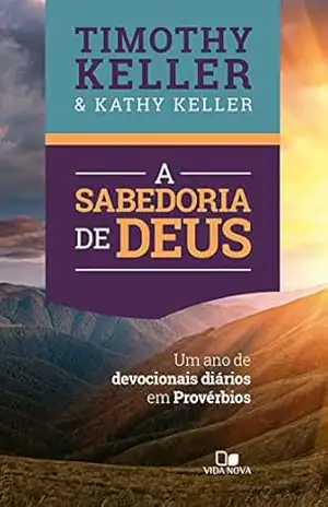 A sabedoria de Deus: Um ano de devocionais diários em Provérbios – Timothy Keller