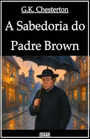 A Sabedoria do Padre Brown – G.K.  Chesterton