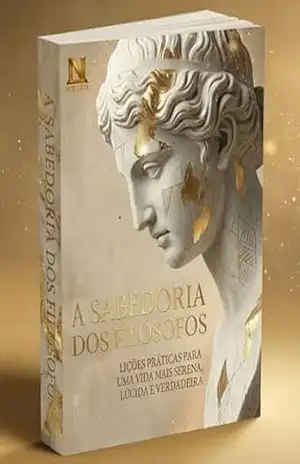 A Sabedoria dos Filósofos: Lições práticas para uma vida mais serena, lúcida e verdadeira – Noetrix
