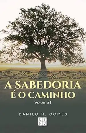 A Sabedoria é o Caminho: Volume 1 – Danilo H. Gomes