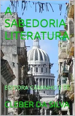 A SABEDORIA LITERATURA: EDITORA CAMINHO E FÉ – CLEBER DA SILVA
