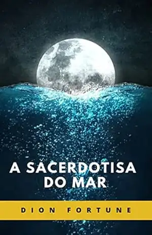 A Sacerdotisa do Mar (traduzido) – Violet M. Firth (Dion Fortune)