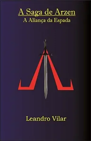 A Saga de Arzen: A Aliança da Espada – Leandro Vilar