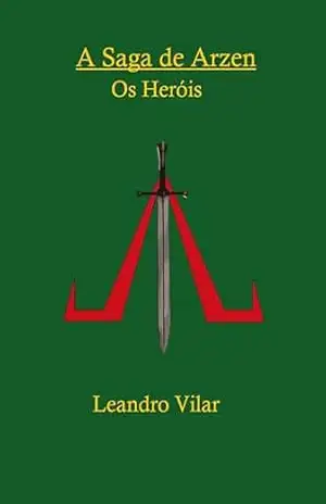 A Saga de Arzen: Os Heróis – Leandro Vilar