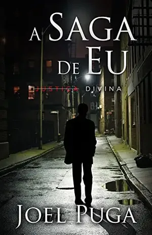 A Saga de Eu – Justiça Divina – Joel Puga