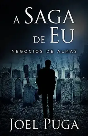 A Saga de Eu – Negócios de Almas – Joel Puga