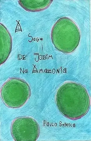 A Saga de Jobim na Amazônia - Paulo  Spínola