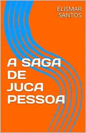 A SAGA DE JUCA PESSOA – ELISMAR SANTOS