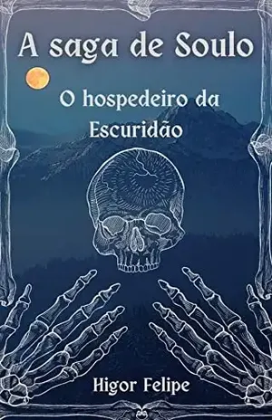 A saga de Soulo: O hospedeiro da Escuridão: O hospedeiro da Escuridão – Higor Felipe Xavier de Jesus