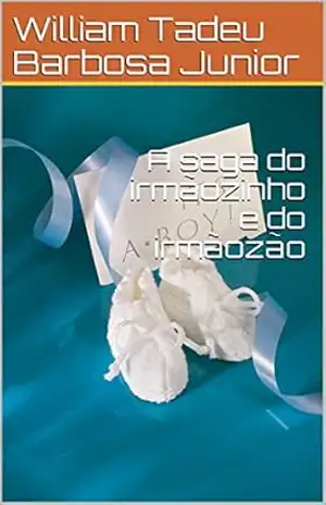 A saga do irmãozinho e do irmãozão – William Tadeu Barbosa Junior