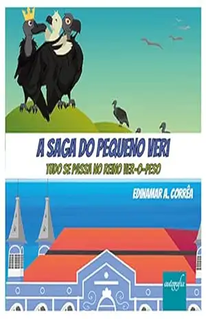 A saga do pequeno Veri: Tudo se passa no reino Ver–o–pes – Edinamar A. Corrêa