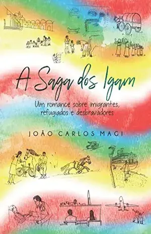 A Saga dos Igam; Um Romance Sobre Imigrantes Refugiados e Desbravadores – João Carlos Magi