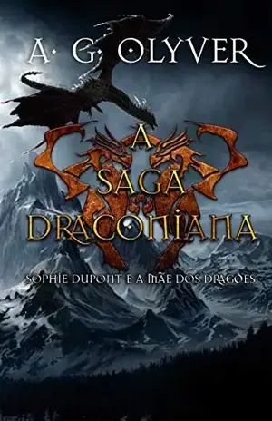 A Saga Draconiana – Sophie Dupont e a Mãe dos Dragões (Vol. III) – A. G. Olyver