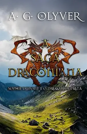 A Saga Draconiana – Sophie Dupont e o Drakkar de Prata (Vol. I) – A. G. Olyver