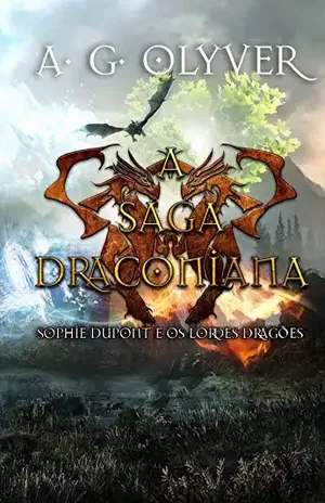 A Saga Draconiana – Sophie Dupont e os Lordes Dragões (Vol. II) - A. G. Olyver