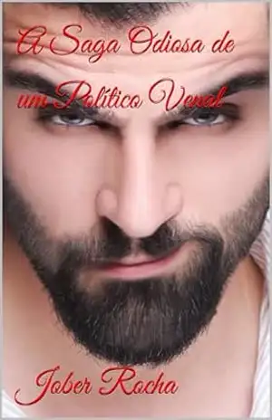A Saga Odiosa de um Político Venal – Jober Rocha