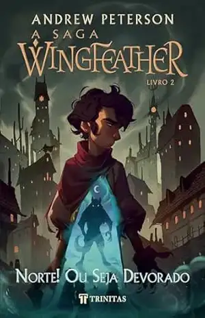 A Saga Wingfeather: Norte! Ou Seja Devorado – Andrew Peterson