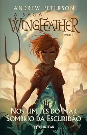 A Saga Wingfeather: Nos Limites do Mar Sombrio da Escuridão - Andrew Peterson