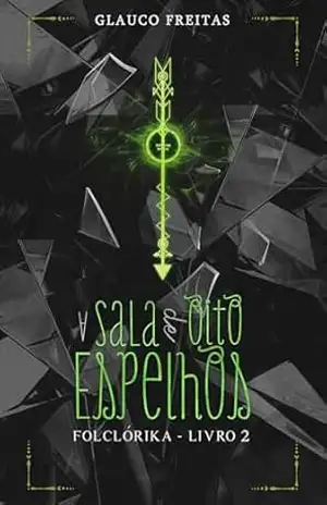 A Sala de Oito Espelhos (Folclórika Livro 2) – Glauco Freitas
