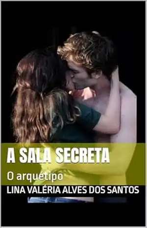 A sala secreta: O arquétipo – Lina Valéria  Alves dos Santos