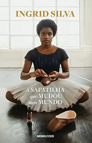 A sapatilha que mudou meu mundo - Ingrid Silva