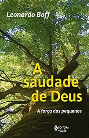 A Saudade de Deus: A força dos pequeninos – Leonardo Boff