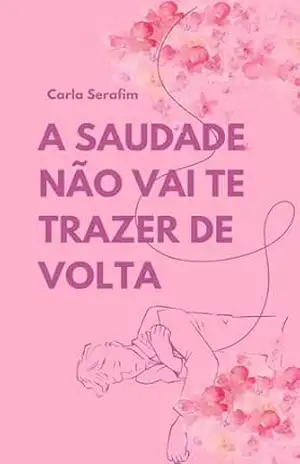 A saudade não vai te trazer de volta – Carla Serafim