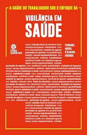A saúde do trabalhador sob o enfoque da vigilância em saúde – Fernanda Moura D’Almeida Miranda