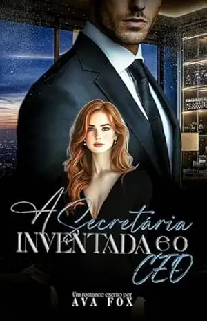 A Secretária Inventada e o CEO: uma segunda chance – Ava  Fox