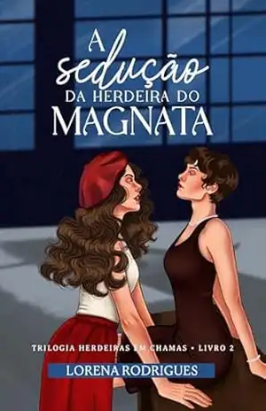 A Sedução da Herdeira do Magnata (Herdeiras em Chamas) – Lorena Rodrigues