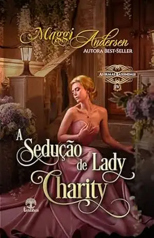 A Sedução de Lady Charity (As Irmãs Baxendale Livro 4) - Maggi Andersen