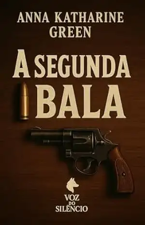 A SEGUNDA BALA – Anna Katharine  Green