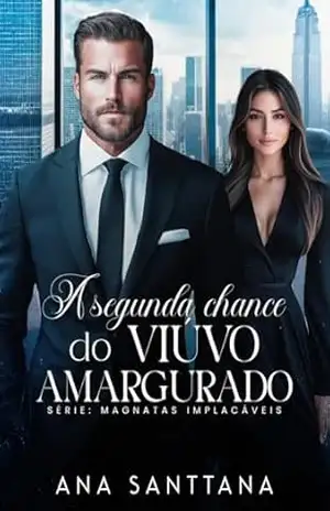A Segunda Chance do Viúvo Amargurado (MAGNATAS IMPLACÁVEIS) - Ana  Santtana