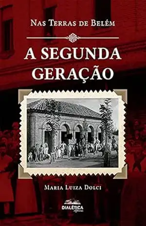 A Segunda Geração: nas terras de Belém - Maria Luiza Dolci