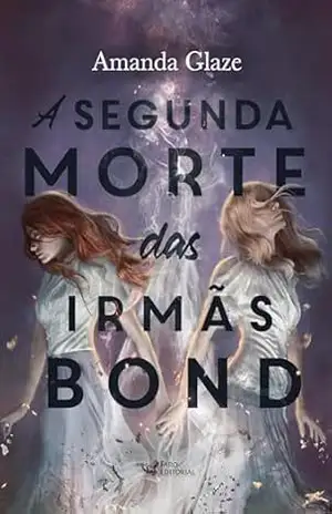 A segunda morte das irmãs Bond – Amanda Glaze Glaze