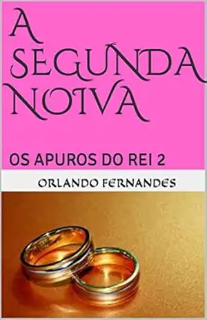A SEGUNDA NOIVA: OS APUROS DO REI 2 – Orlando Fernandes