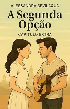 A Segunda Opção: capítulo extra – Alessandra  Bevilaqua