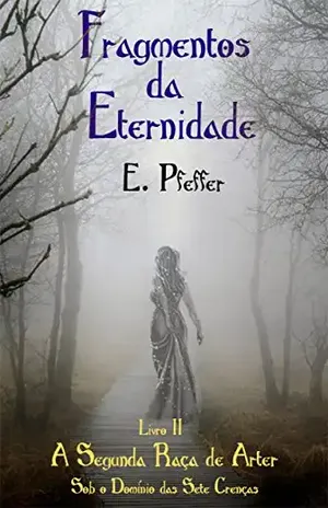 A Segunda Raça de Arter: Sob o Domínio das Sete Crenças (Fragmentos da Eternidade Livro 2) – E. Pfeffer