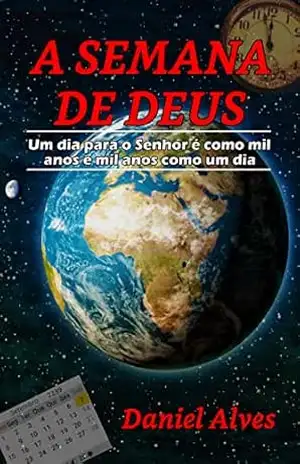 A SEMANA DE DEUS: Um dia para o Senhor é como mil anos e mil anos como um dia – Daniel Alves