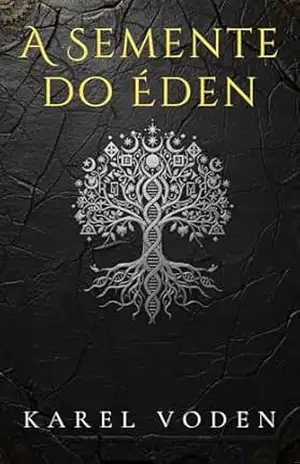 A Semente do Éden: Um techno–thriller genético de segredos ancestrais - Karel Voden