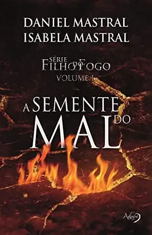 A semente do mal (Filho do fogo Livro 1) – Daniel Mastral