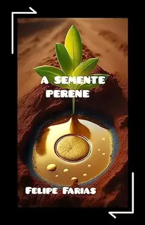 A semente perene – Felipe  Farias