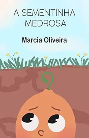A Sementinha Medrosa – Marcia Oliveira