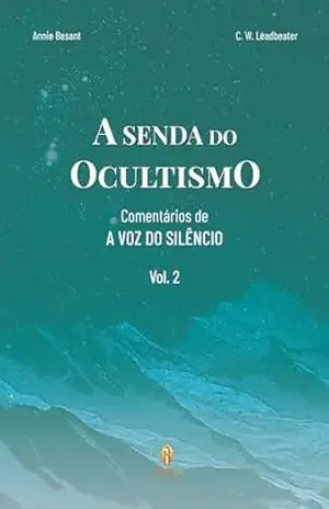 A Senda do Ocultismo – Vol. 2: Comentários sobre A Voz do Silêncio – Annie Besant