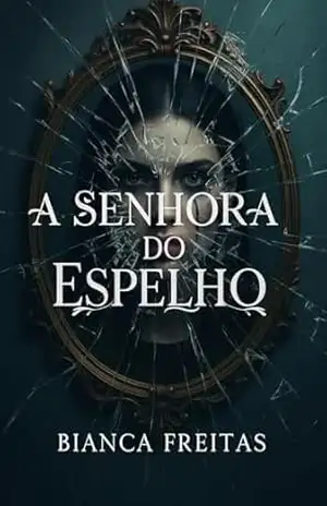 A senhora do espelho – Bianca Freitas