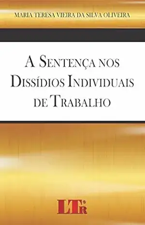A Sentença nos Dissídios Individuais de Trabalho – Maria Teresa Vieira da Silva. Oliveira