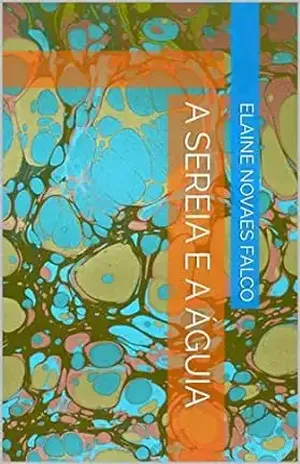 A Sereia e a Águia - Elaine  Novaes Falco