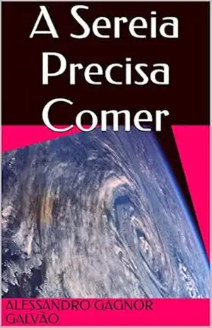 A Sereia Precisa Comer – Alessandro Gagnor Galvão